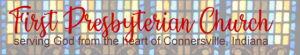 First Presbyterian Church serving God from the heart of Connersville, Indiana